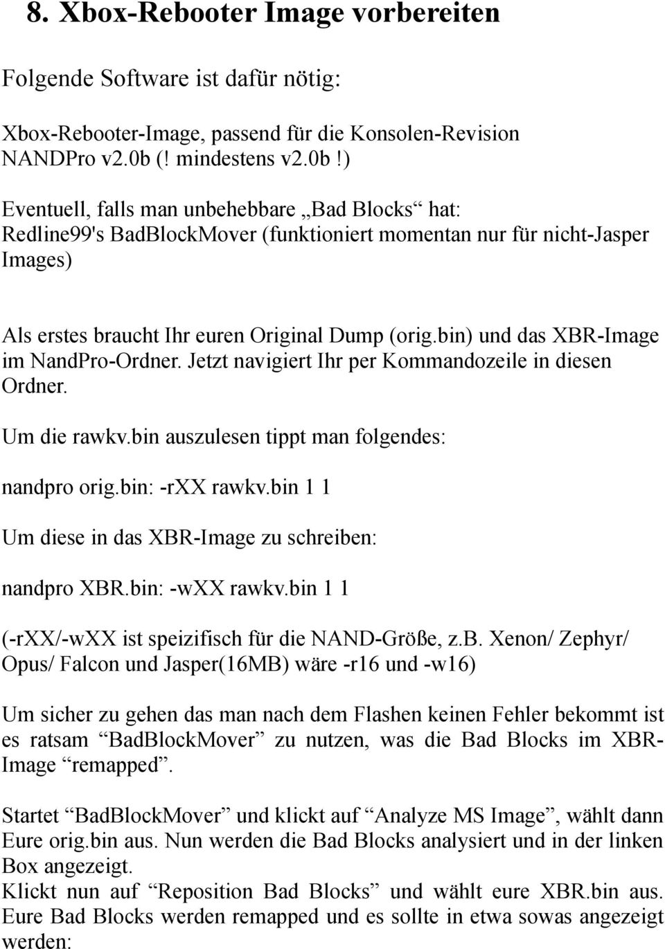 bin) und das XBR-Image im NandPro-Ordner. Jetzt navigiert Ihr per Kommandozeile in diesen Ordner. Um die rawkv.bin auszulesen tippt man folgendes: nandpro orig.bin: -rxx rawkv.