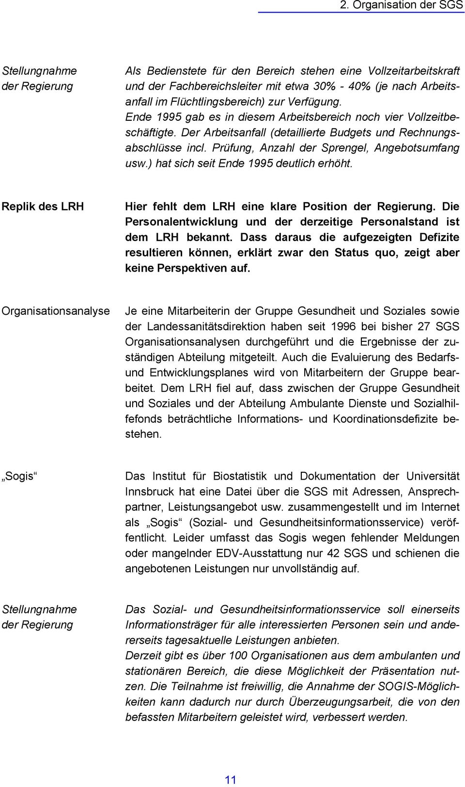 ) hat sich seit Ende 1995 deutlich erhöht. Replik des LRH Hier fehlt dem LRH eine klare Position. Die Personalentwicklung und der derzeitige Personalstand ist dem LRH bekannt.