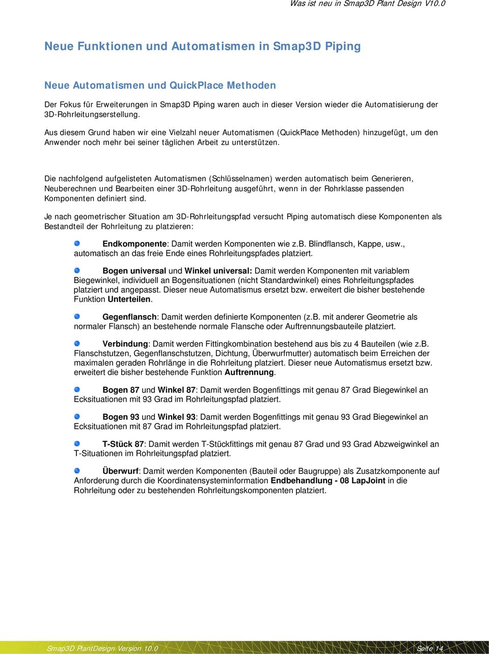 Die nachfolgend aufgelisteten Automatismen (Schlüsselnamen) werden automatisch beim Generieren, Neuberechnen und Bearbeiten einer 3D-Rohrleitung ausgeführt, wenn in der Rohrklasse passenden