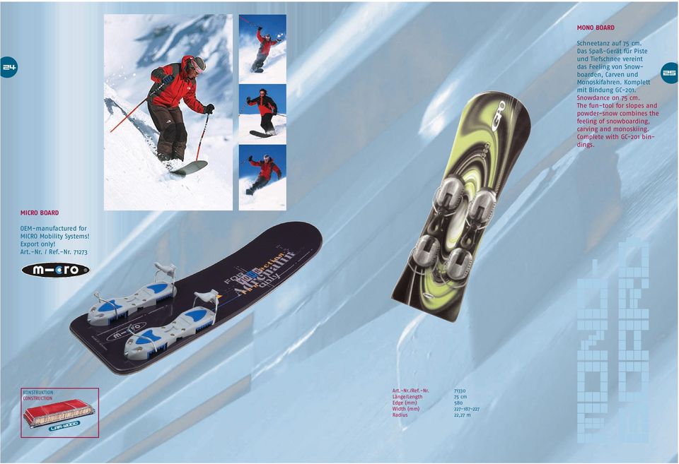 Das Spaß-Gerät für Piste und Tiefschnee vereint das Feeling von Snowboarden, Carven und Monoskifahren. Komplett mit Bindung GC-201.