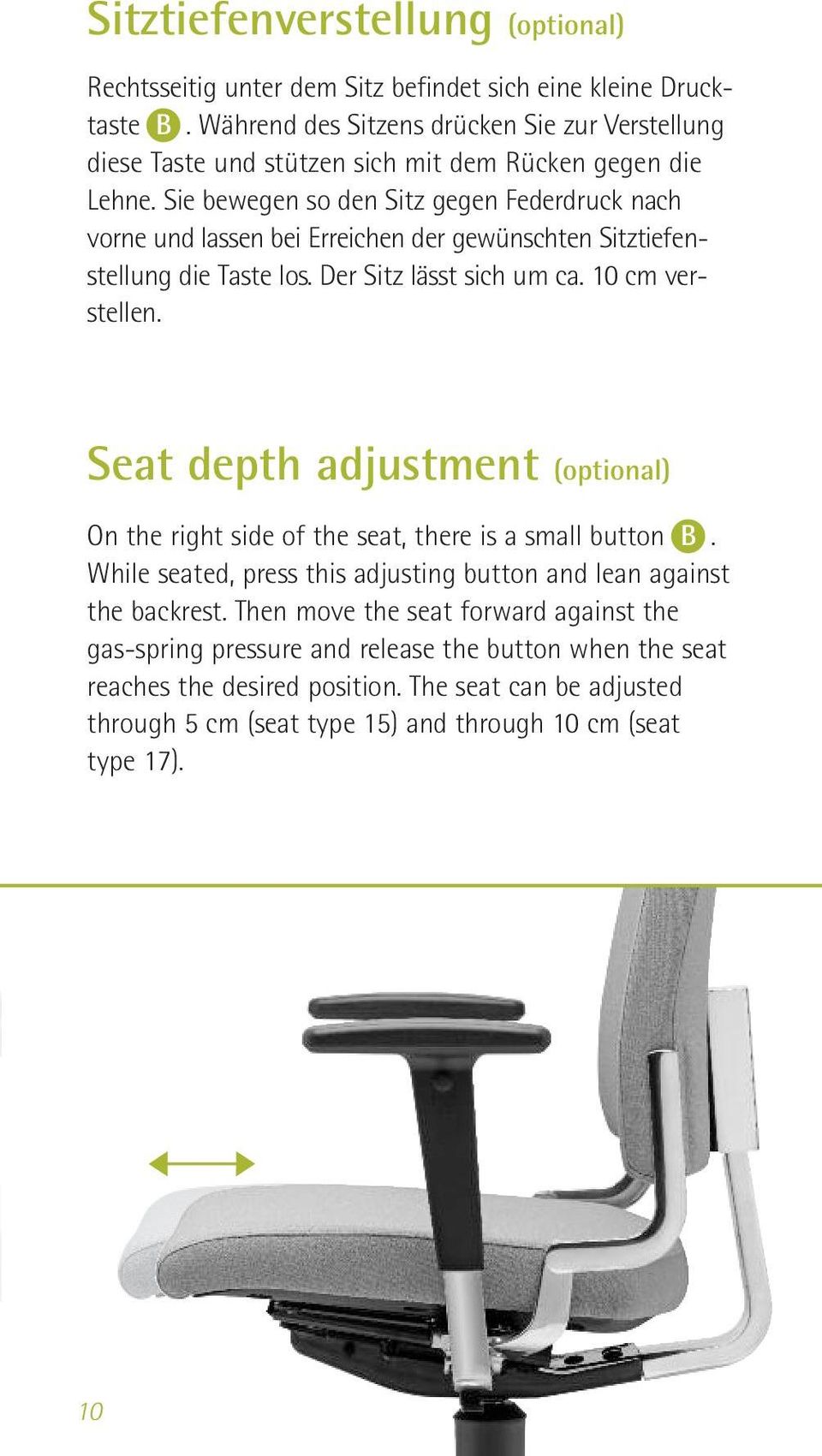 Sie bewegen so den Sitz gegen Feder druck nach vorne und lassen bei Erreichen der gewün schten Sitz tie fen - stellung die Taste los. Der Sitz lässt sich um ca. 10 cm verstellen.