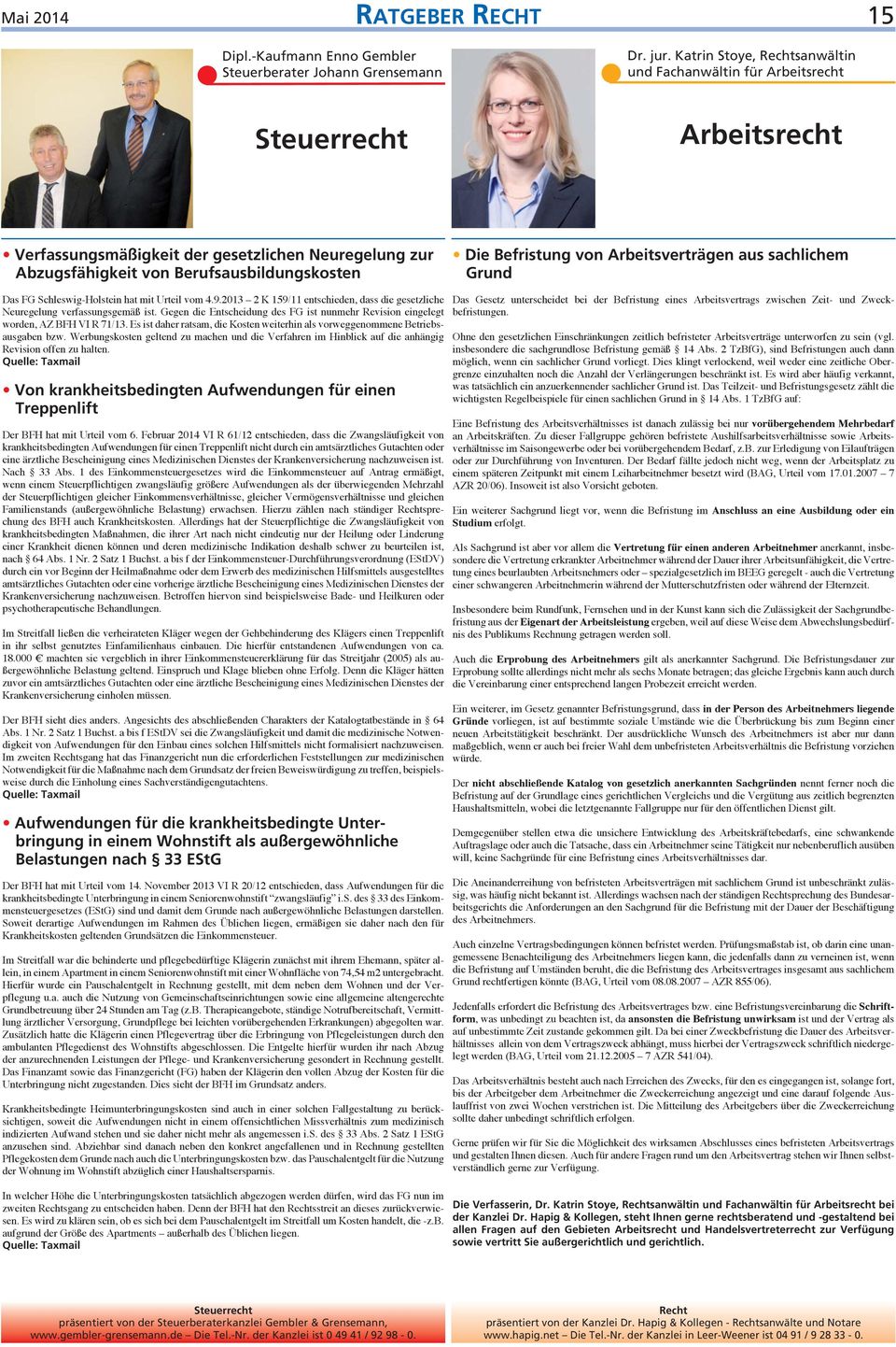 Befristung von Arbeitsverträgen aus sachlichem Grund Das FG Schleswig-Holstein hat mit Urteil vom 4.9.2013 2 K 159/11 entschieden, dass die gesetzliche Neuregelung verfassungsgemäß ist.