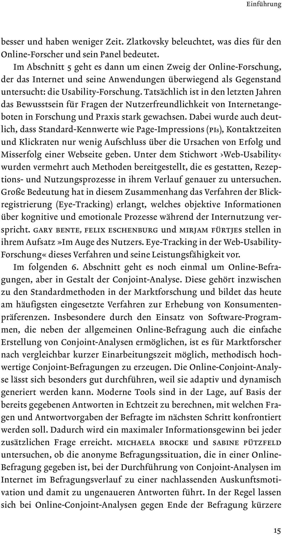 Tatsächlich ist in den letzten Jahren das Bewusstsein für Fragen der Nutzerfreundlichkeit von Internetangeboten in Forschung und Praxis stark gewachsen.