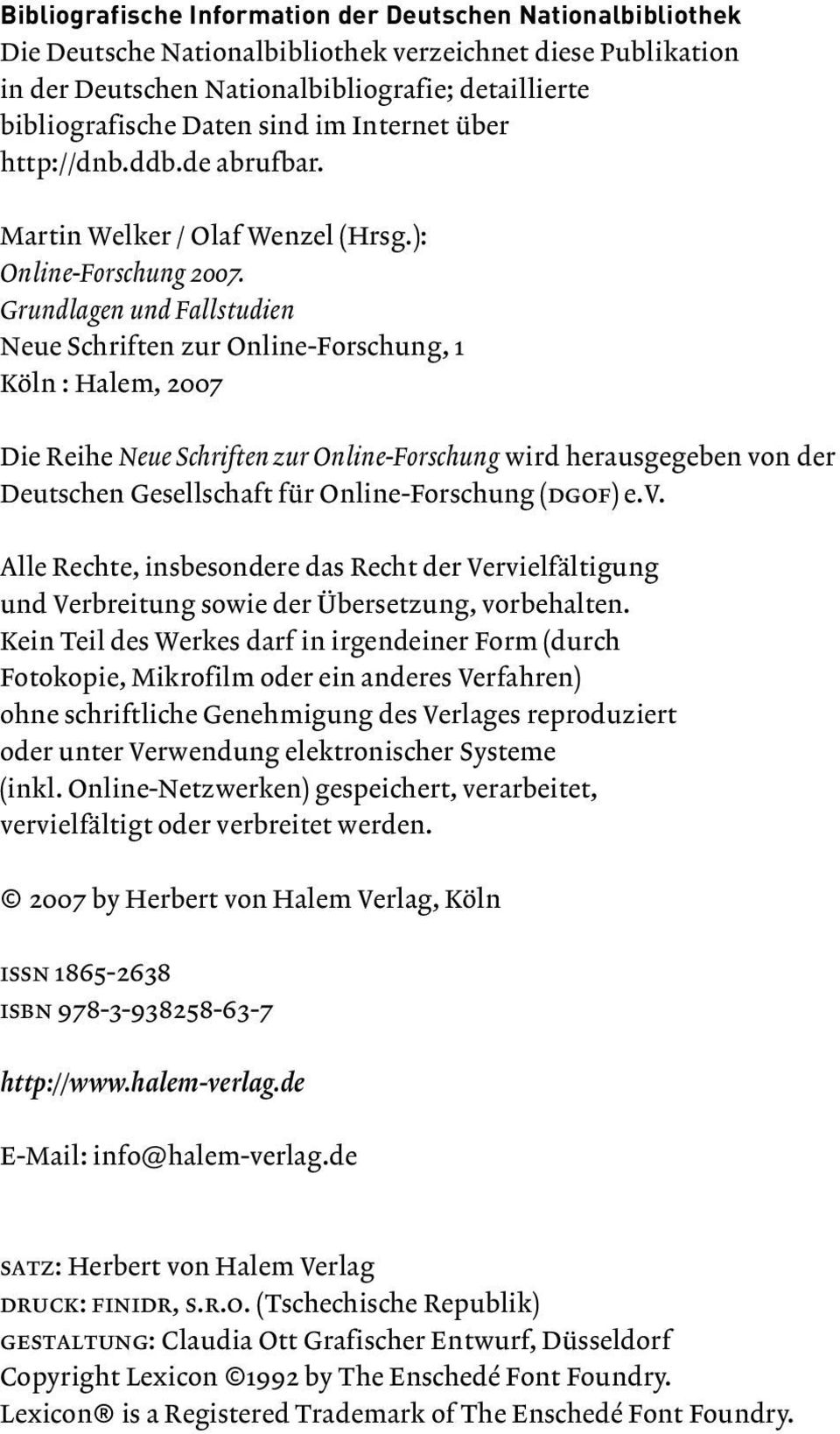 Grundlagen und Fallstudien Neue Schriften zur Online-Forschung, 1 Köln : Halem, 2007 Die Reihe Neue Schriften zur Online-Forschung wird herausgegeben von der Deutschen Gesellschaft für