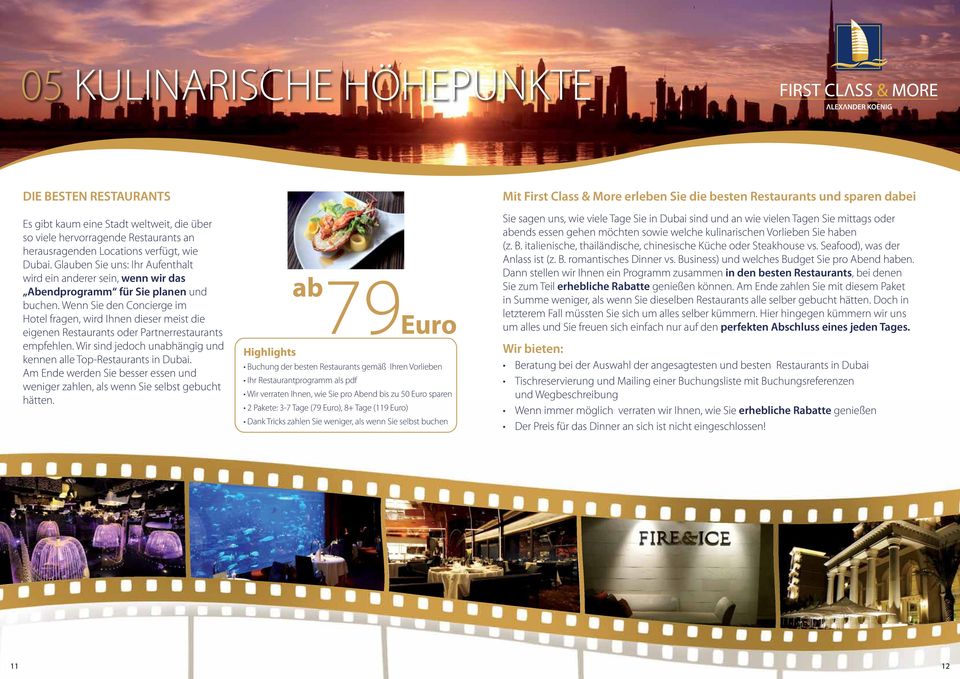 Wenn Sie den Concierge im Hotel fragen, wird Ihnen dieser meist die eigenen Restaurants oder Partnerrestaurants empfehlen. Wir sind jedoch unabhängig und kennen alle Top-Restaurants in Dubai.
