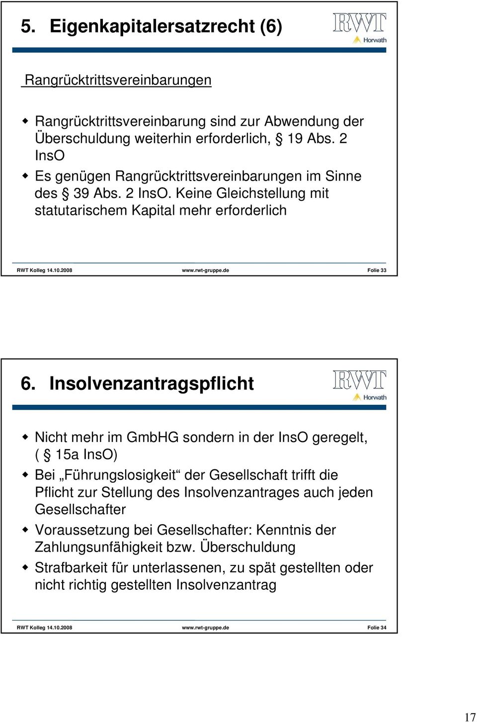 Insolvenzantragspflicht Nicht mehr im GmbHG sondern in der InsO geregelt, ( 15a InsO) Bei Führungslosigkeit der Gesellschaft trifft die Pflicht zur Stellung des