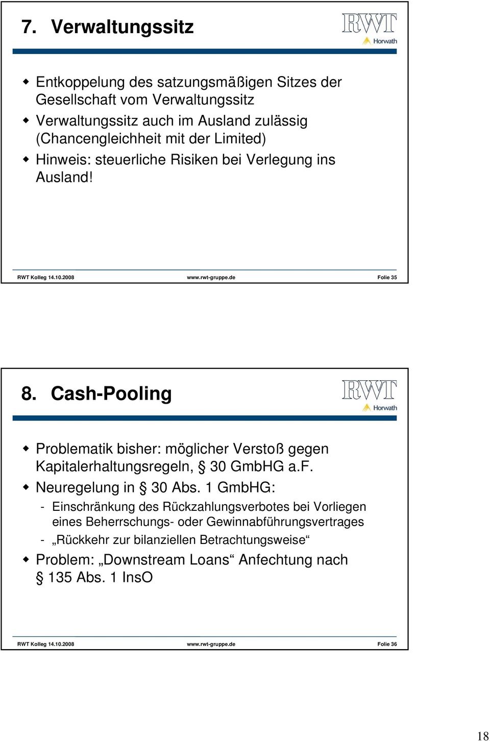 Cash-Pooling Problematik bisher: möglicher Verstoß gegen Kapitalerhaltungsregeln, 30 GmbHG a.f. Neuregelung in 30 Abs.
