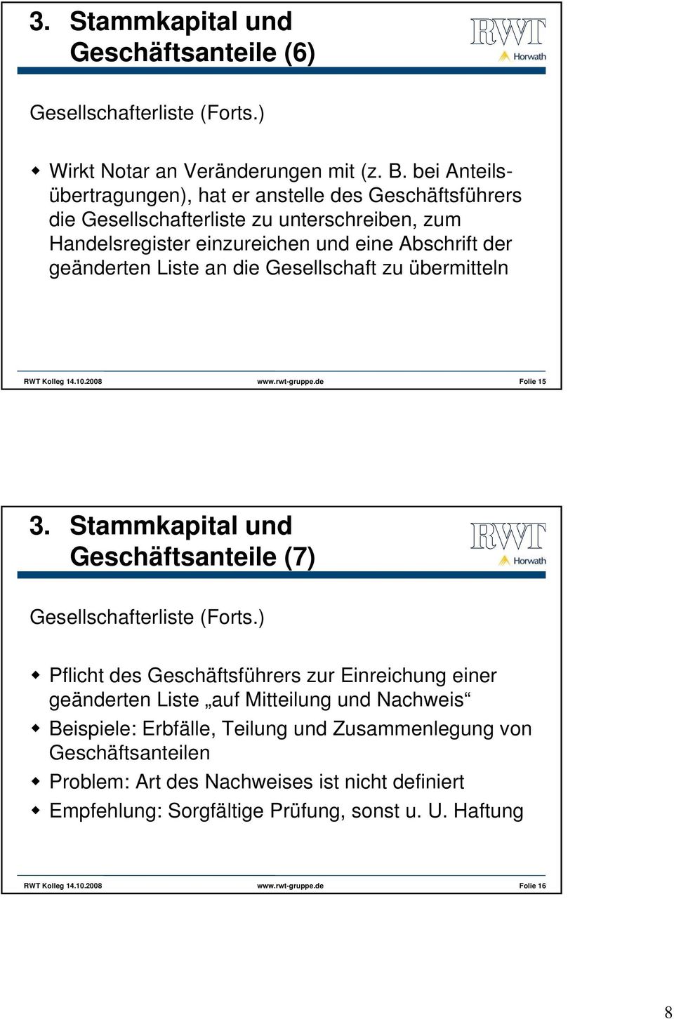 geänderten Liste an die Gesellschaft zu übermitteln Folie 15 3. Stammkapital und Geschäftsanteile (7) Gesellschafterliste (Forts.