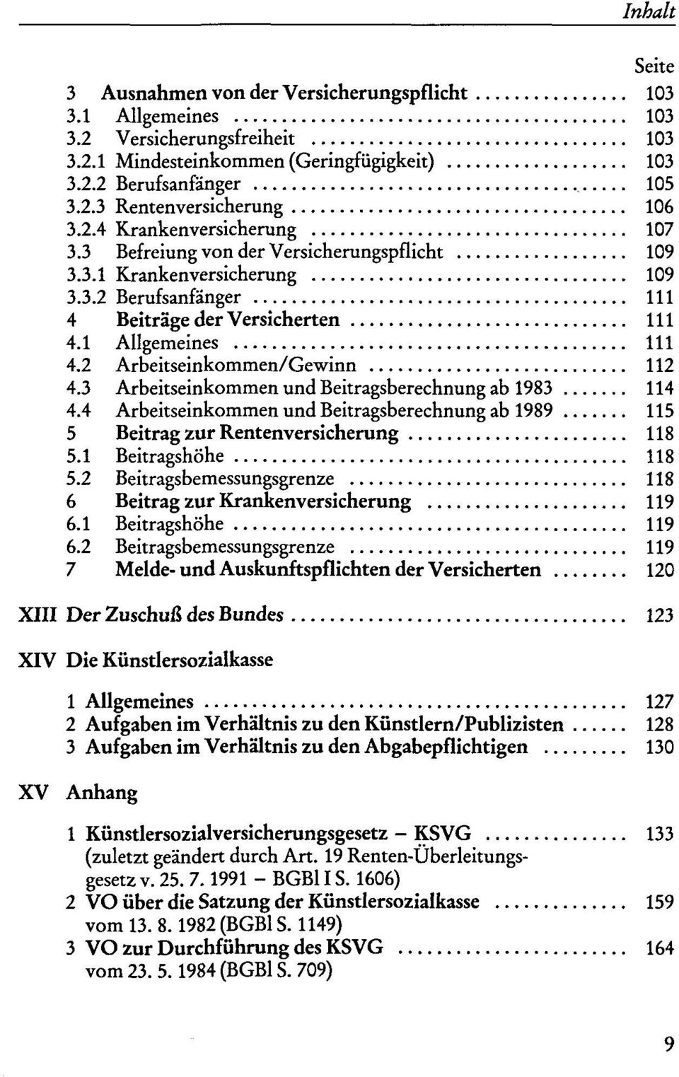 2 Arbeitseinkommen/Gewinn 112 4.3 Arbeitseinkommen und Beitragsberechnung ab 1983 114 4.4 Arbeitseinkommen und Beitragsberechnung ab 1989 115 5 Beitrag zur Rentenversicherung 118 5.