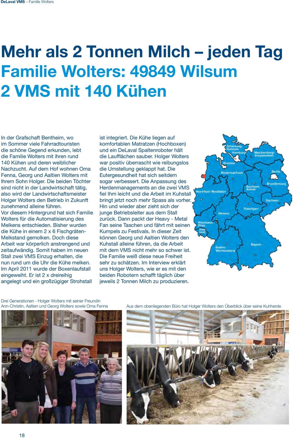 Die beiden Töchter sind nicht in der Landwirtschaft tätig, also wird der Landwirtschaftsmeister Holger Wolters den Betrieb in Zukunft zunehmend alleine führen.