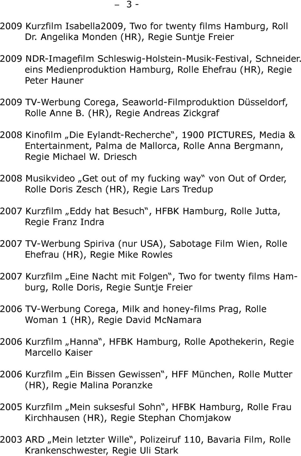 (HR), Regie Andreas Zickgraf 2008 Kinofilm Die Eylandt-Recherche, 1900 PICTURES, Media & Entertainment, Palma de Mallorca, Rolle Anna Bergmann, Regie Michael W.