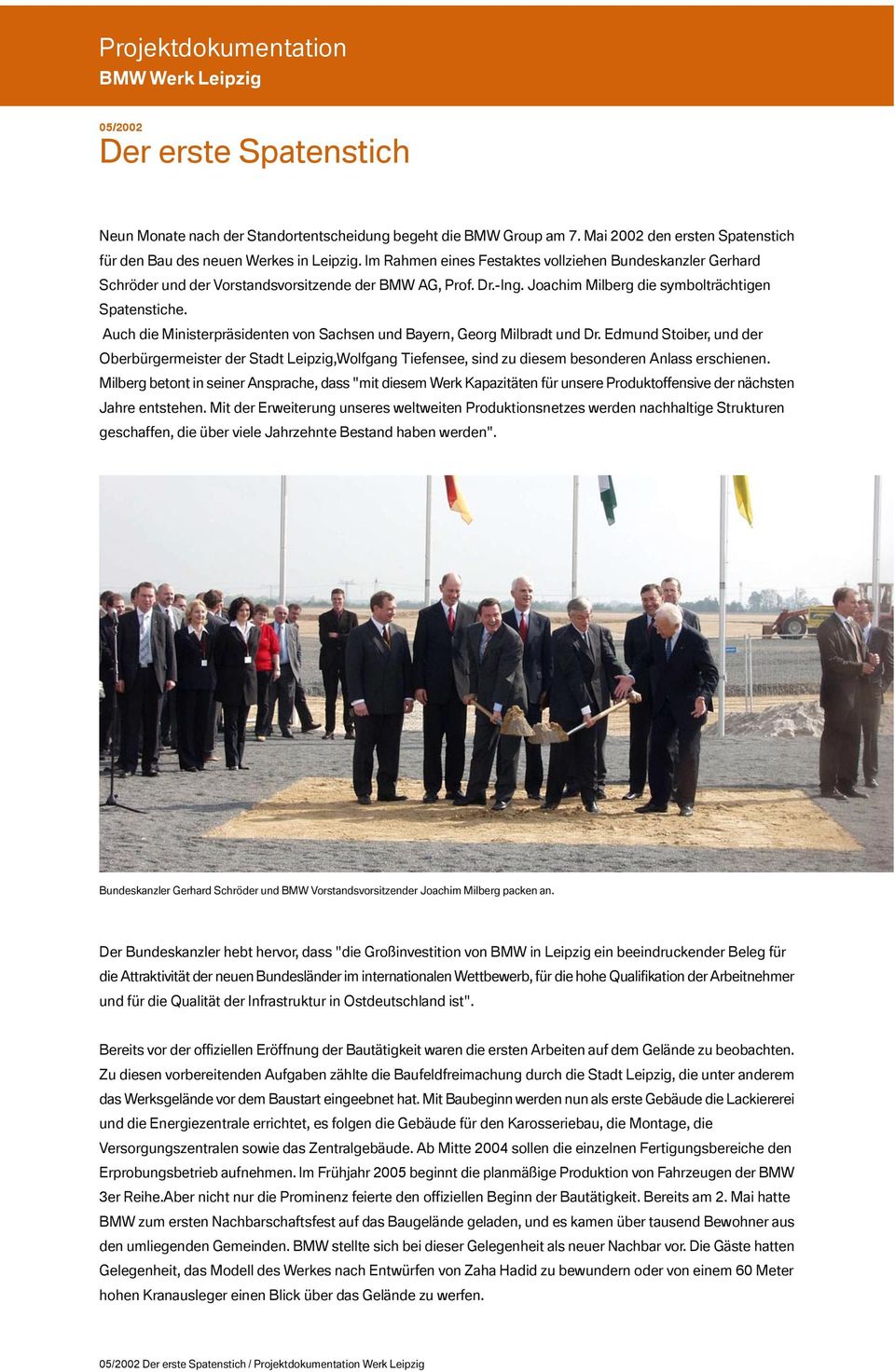 Auch die Ministerpräsidenten von Sachsen und Bayern, Georg Milbradt und Dr. Edmund Stoiber, und der Oberbürgermeister der Stadt Leipzig,Wolfgang Tiefensee, sind zu diesem besonderen Anlass erschienen.
