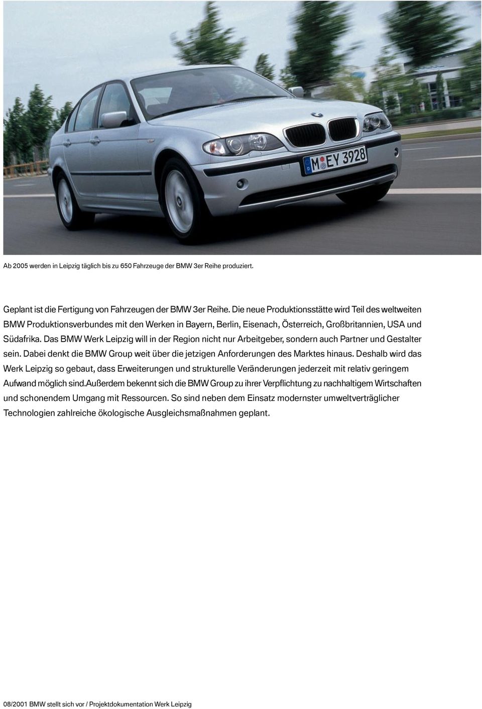 Das BMW Werk Leipzig will in der Region nicht nur Arbeitgeber, sondern auch Partner und Gestalter sein. Dabei denkt die BMW Group weit über die jetzigen Anforderungen des Marktes hinaus.
