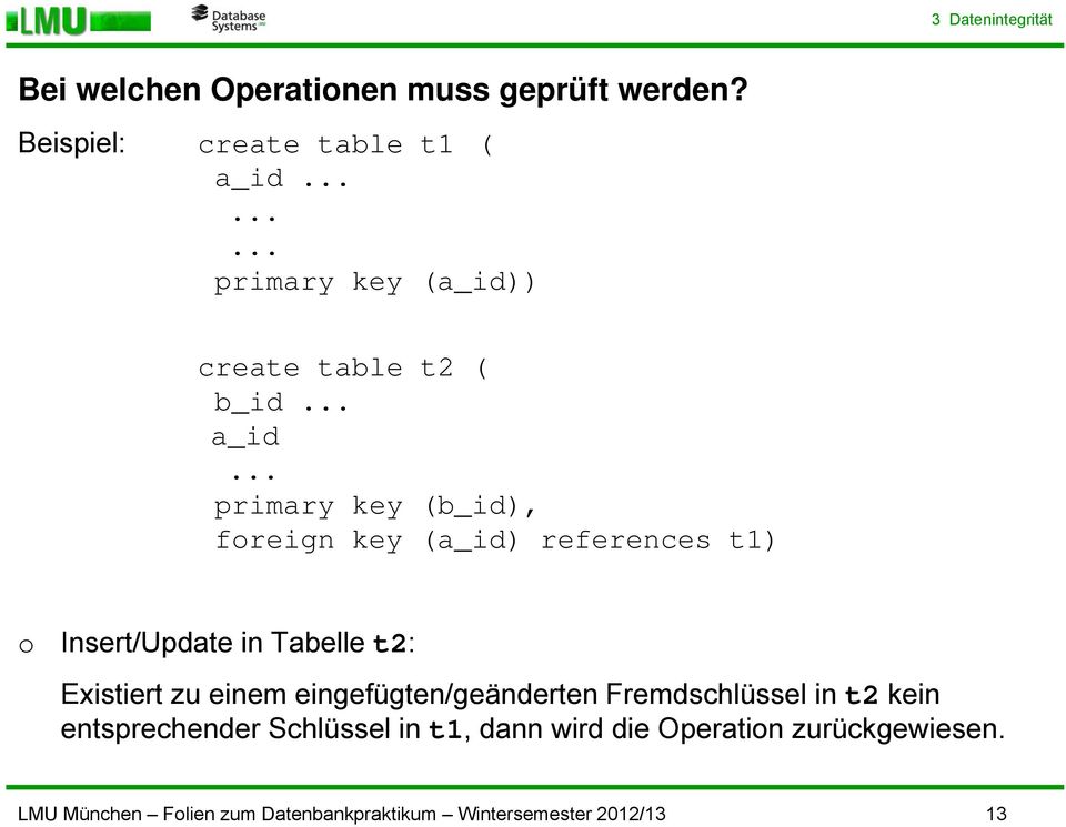.. primary key (b_id), freign key (a_id) references t1) Insert/Update in Tabelle t2: Existiert zu einem