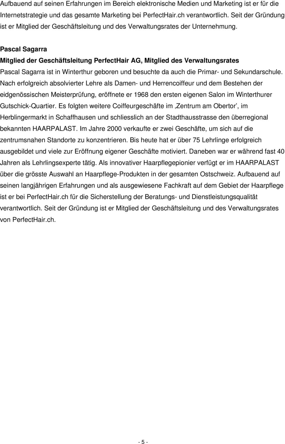 Pascal Sagarra Mitglied der Geschäftsleitung PerfectHair AG, Mitglied des Verwaltungsrates Pascal Sagarra ist in Winterthur geboren und besuchte da auch die Primar- und Sekundarschule.