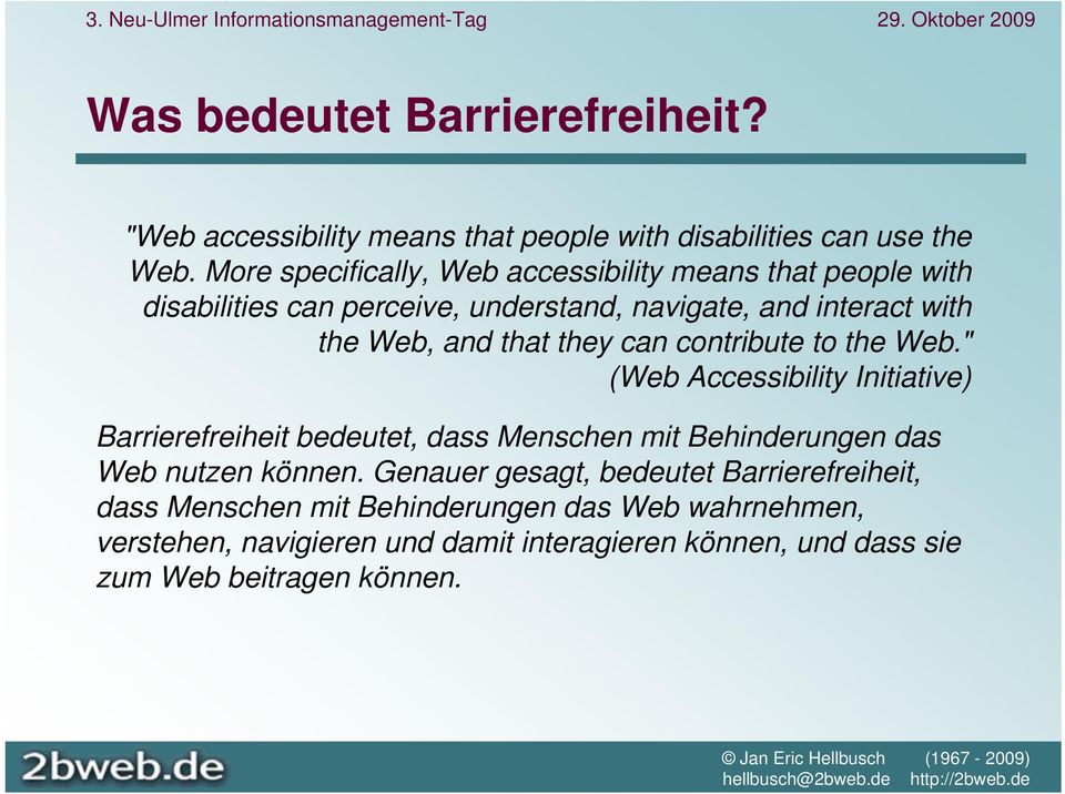 they can contribute to the Web." (Web Accessibility Initiative) Barrierefreiheit bedeutet, dass Menschen mit Behinderungen das Web nutzen können.