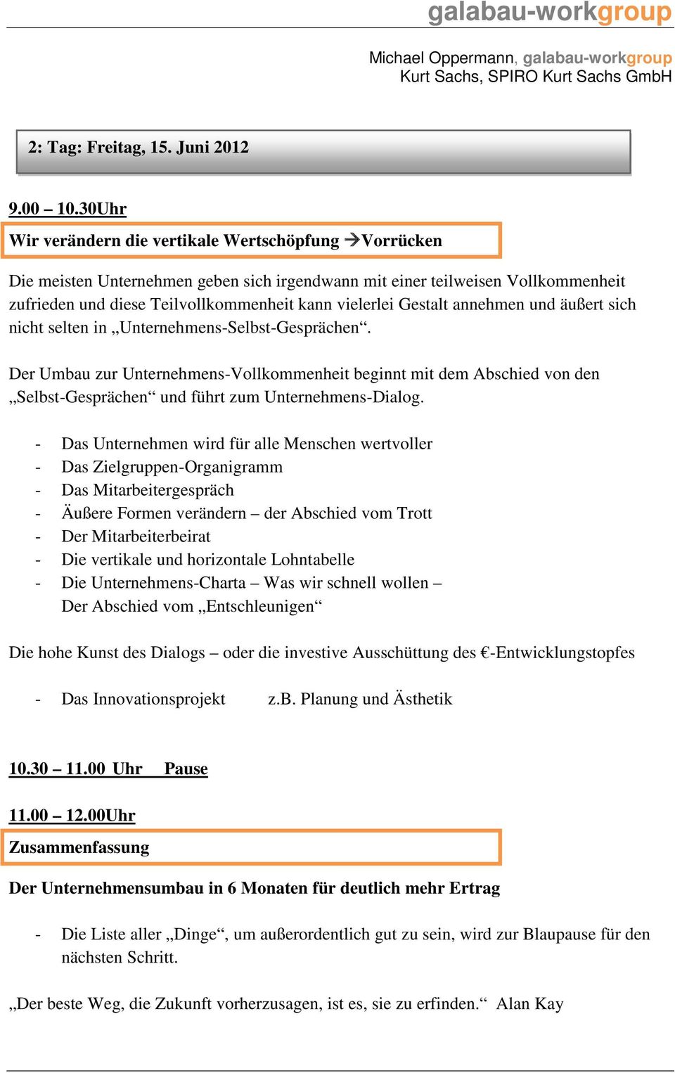 Gestalt annehmen und äußert sich nicht selten in Unternehmens-Selbst-Gesprächen.