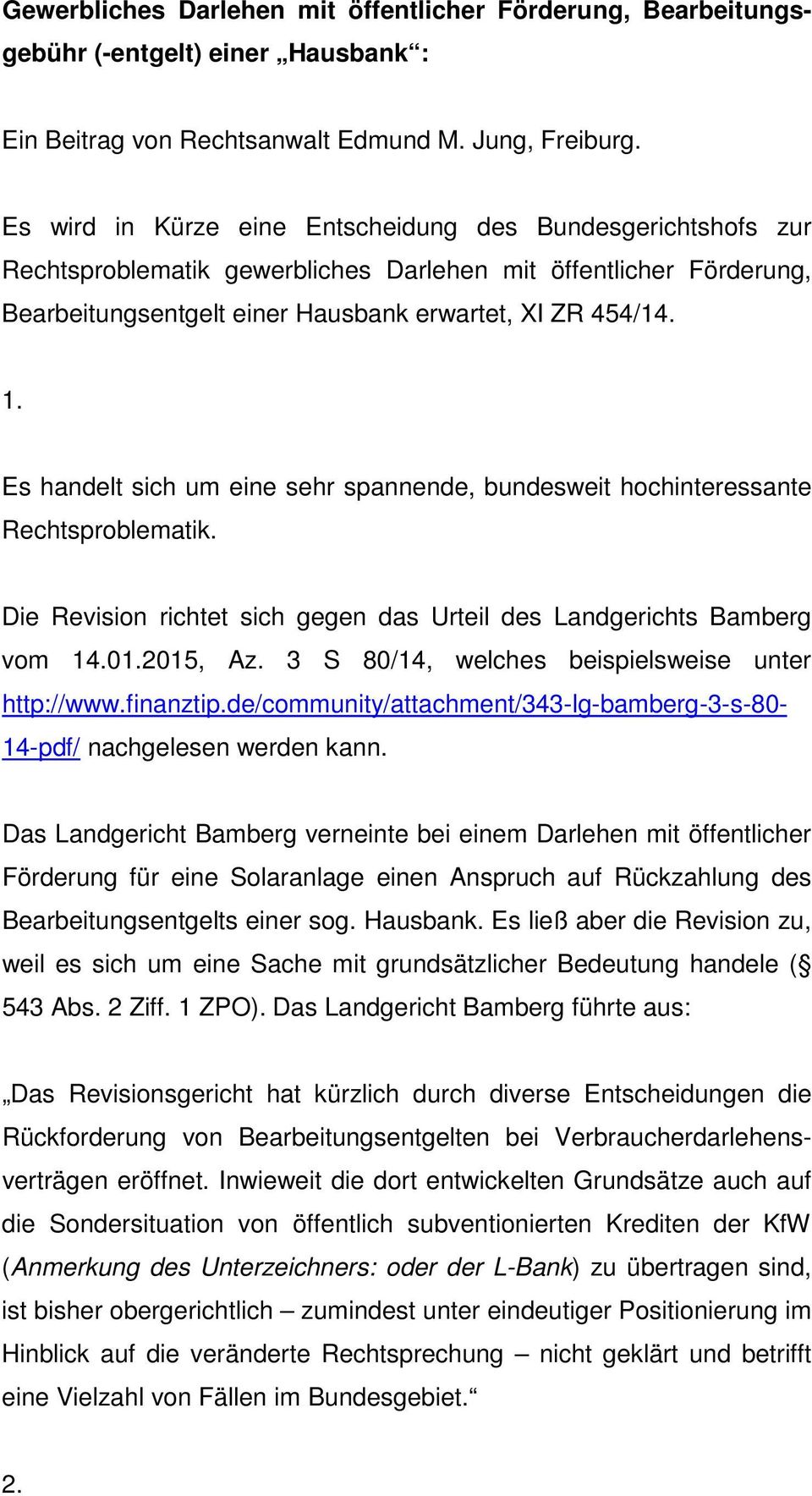 Es handelt sich um eine sehr spannende, bundesweit hochinteressante Rechtsproblematik. Die Revision richtet sich gegen das Urteil des Landgerichts Bamberg vom 14.01.2015, Az.