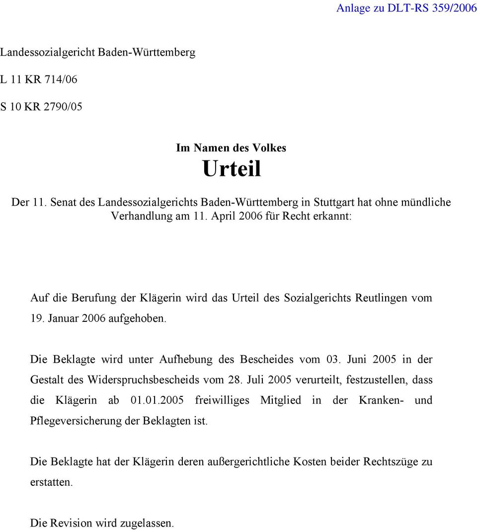 April 2006 für Recht erkannt: Auf die Berufung der Klägerin wird das Urteil des Sozialgerichts Reutlingen vom 19. Januar 2006 aufgehoben.