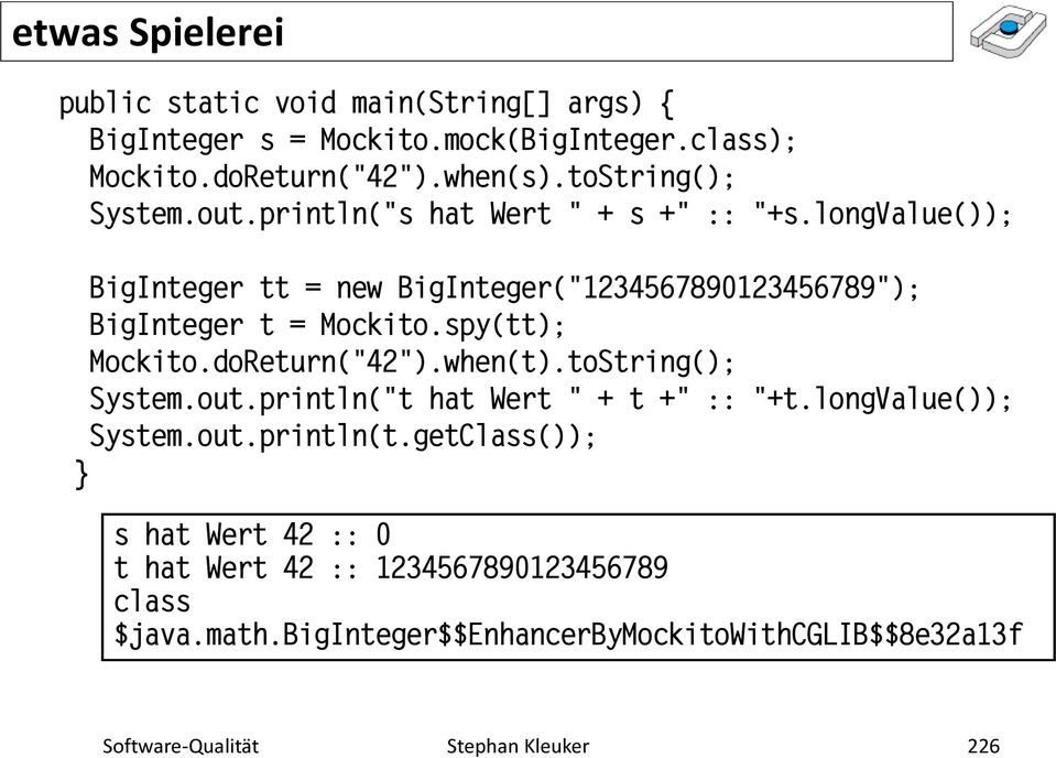 longvalue()); BigInteger tt = new BigInteger("1234567890123456789"); BigInteger t = Mockito.spy(tt); Mockito.doReturn("42").when(t).