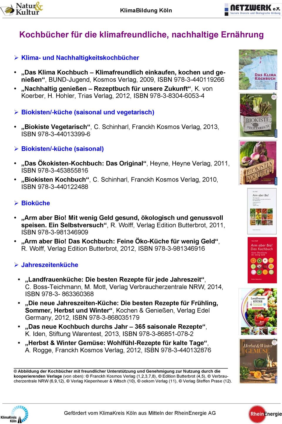 Hohler, Trias Verlag, 2012, ISBN 978-3-8304-6053-4 Biokisten/-küche (saisonal und vegetarisch) Biokiste Vegetarisch, C.