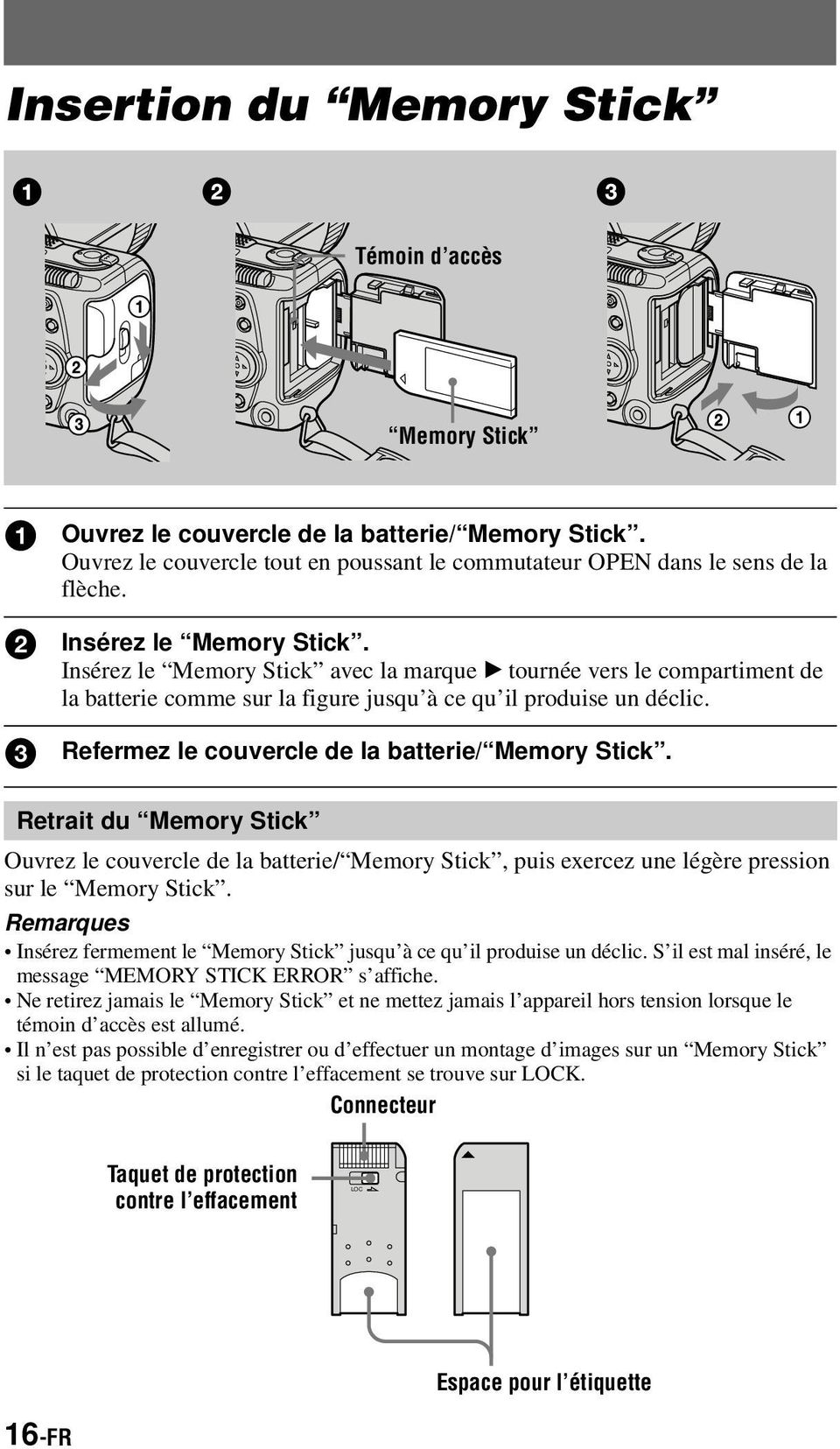3 Refermez le couvercle de la batterie/ Memory Stick. Retrait du Memory Stick Ouvrez le couvercle de la batterie/ Memory Stick, puis exercez une légère pression sur le Memory Stick.