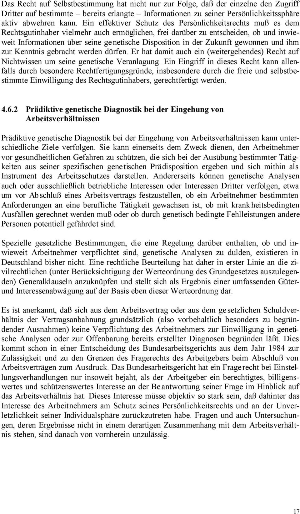 der Zukunft gewonnen und ihm zur Kenntnis gebracht werden dürfen. Er hat damit auch ein (weitergehendes) Recht auf Nichtwissen um seine genetische Veranlagung.