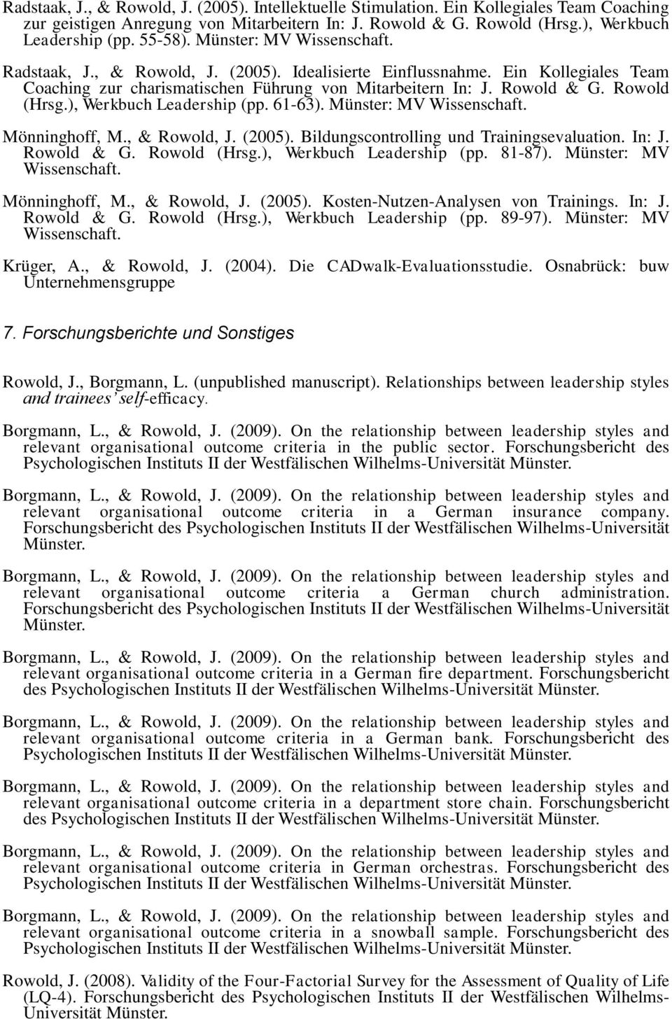 ), Werkbuch Leadership (pp. 61-63). Münster: MV Wissenschaft. Mönninghoff, M., & Rowold, J. (2005). Bildungscontrolling und Trainingsevaluation. In: J. Rowold & G. Rowold (Hrsg.