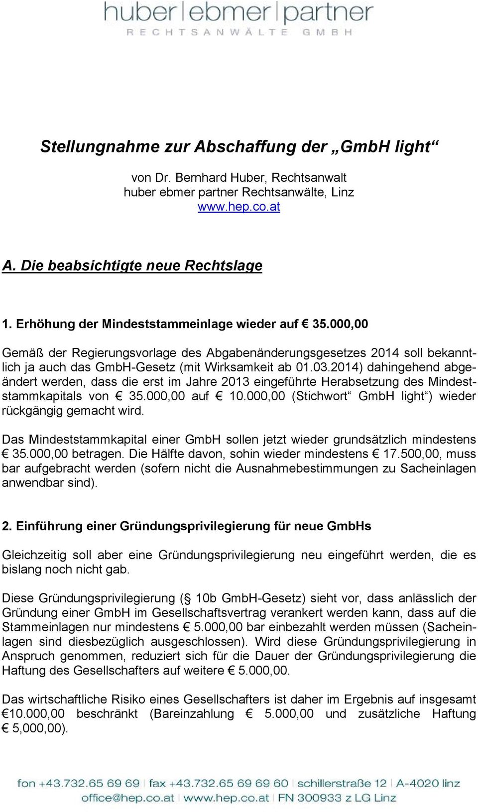 2014) dahingehend abgeändert werden, dass die erst im Jahre 2013 eingeführte Herabsetzung des Mindeststammkapitals von 35.000,00 auf 10.000,00 (Stichwort GmbH light ) wieder rückgängig gemacht wird.