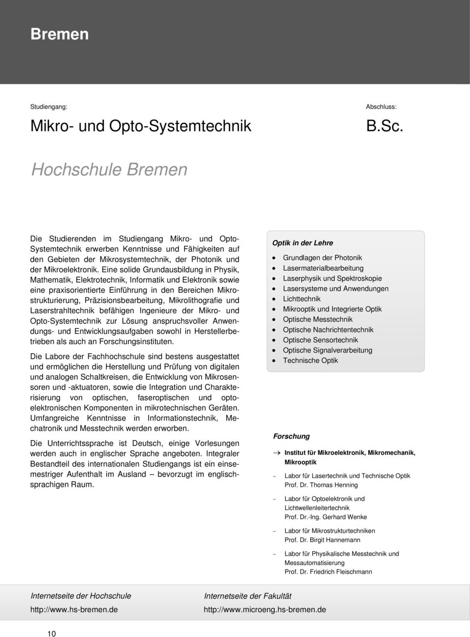 Eine solide Grundausbildung in Physik, Mathematik, Elektrotechnik, Informatik und Elektronik sowie eine praxisorientierte Einführung in den Bereichen Mikrostrukturierung, Präzisionsbearbeitung,