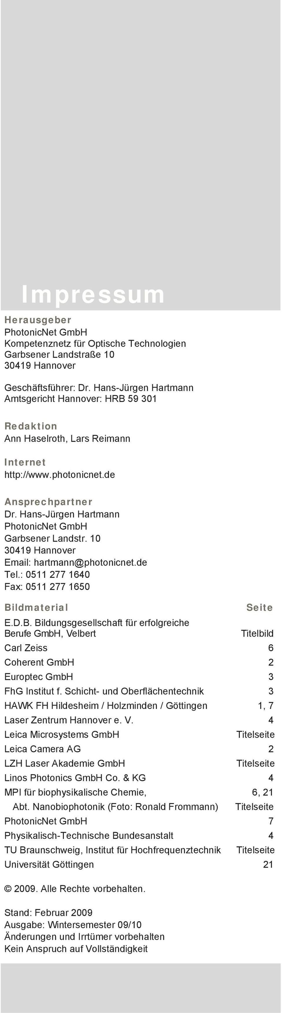 Hans-Jürgen Hartmann PhotonicNet GmbH Garbsener Landstr. 10 30419 Hannover Email: hartmann@photonicnet.de Tel.: 0511 277 1640 Fax: 0511 277 1650 Bi