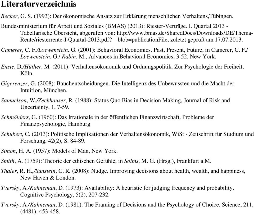 F./Loewenstein, G. (2001): Behavioral Economics. Past, Present, Future, in Camerer, C. F./ Loewenstein, G./ Rabin, M., Advances in Behavioral Economics, 3-52, New York. Enste, D./Hüther, M.