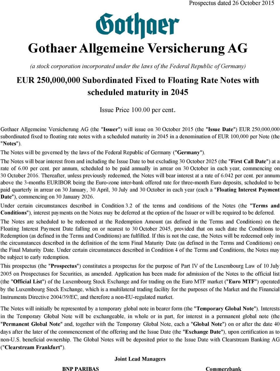 Gothaer Allgemeine Versicherung AG (the "Issuer Issuer") will issue on 30 October 2015 (the "Issue Date") EUR 250,000,000 subordinated fixed to floating rate notes with a scheduled maturity in 2045