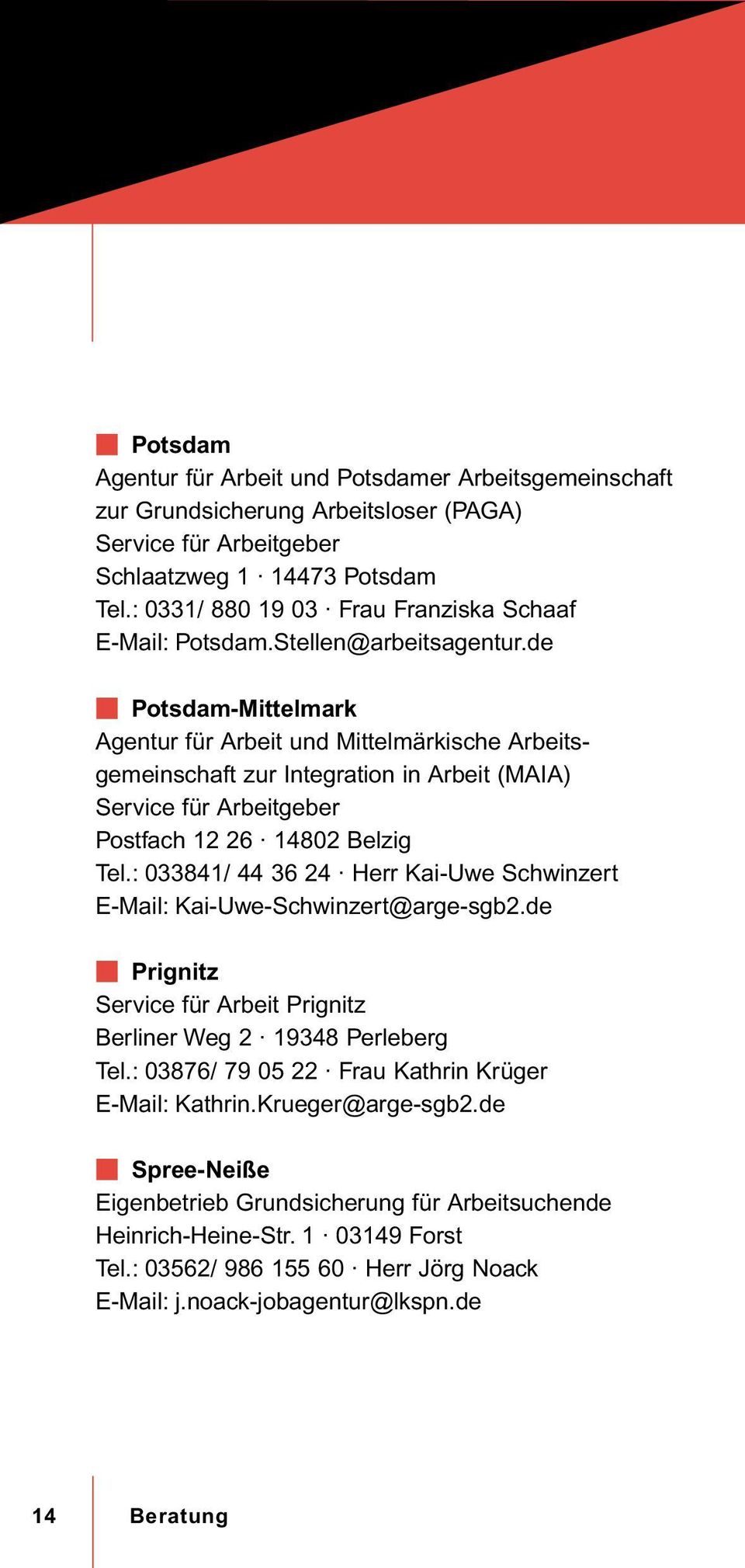 de W Potsdam-Mittelmark Agentur für Arbeit und Mittelmärkische Arbeitsgemeinschaft zur Integration in Arbeit (MAIA) Service für Arbeitgeber Postfach 12 26 14802 Belzig Tel.