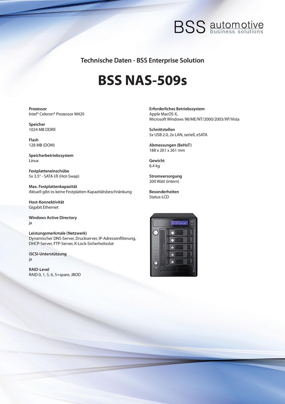 98/ME/NT/2000/2003/XP/Vista Schnittstellen 5x USB 2.0, 2x, seriell, esata 188 x 261 x 261 mm Gewicht 6.