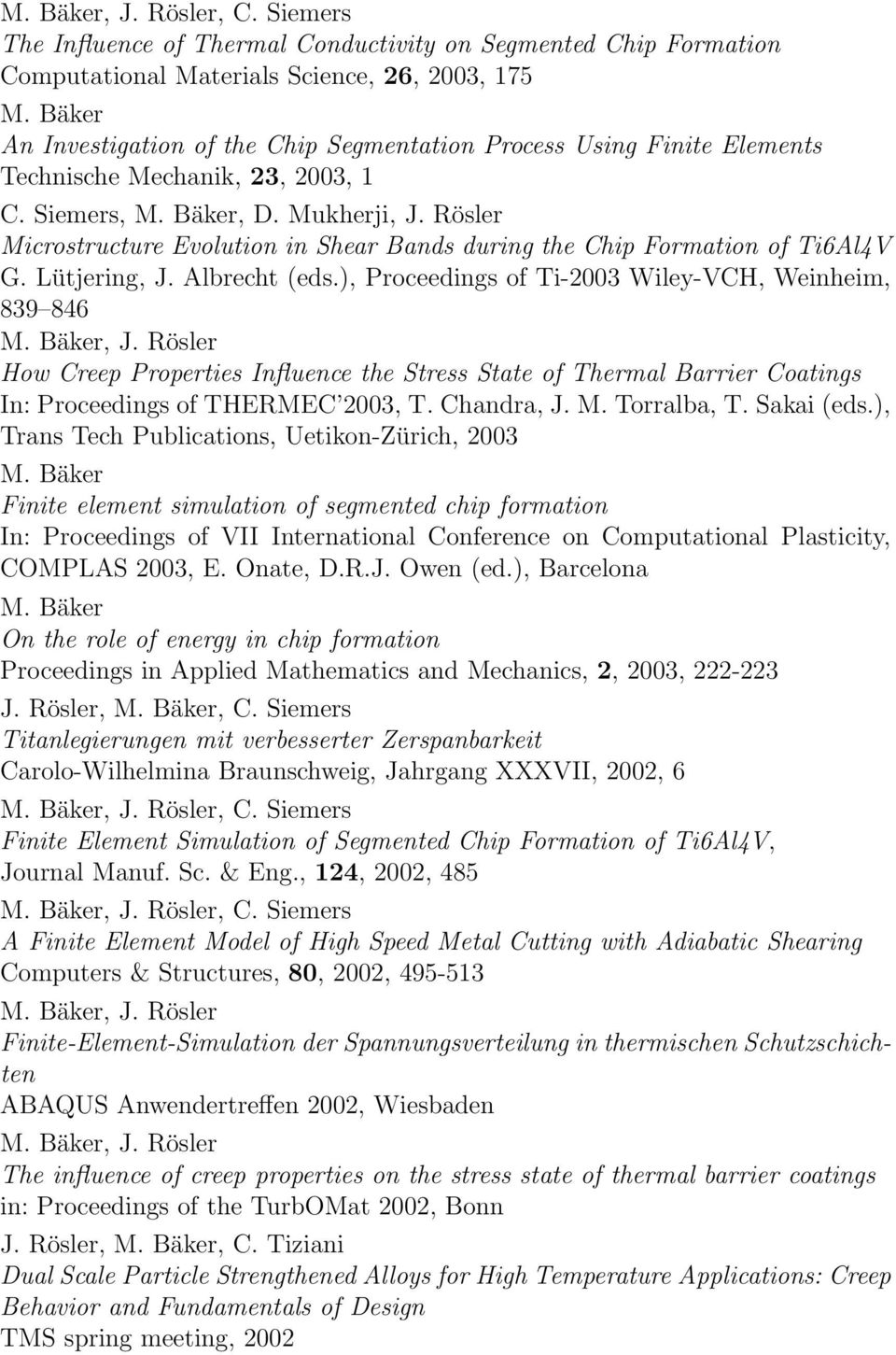Technische Mechanik, 23, 2003, 1 C. Siemers,, D. Mukherji, J. Rösler Microstructure Evolution in Shear Bands during the Chip Formation of Ti6Al4V G. Lütjering, J. Albrecht (eds.