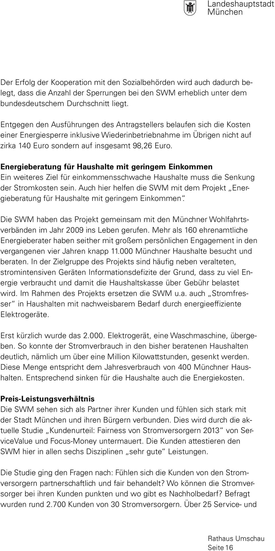 Energieberatung für Haushalte mit geringem Einkommen Ein weiteres Ziel für einkommensschwache Haushalte muss die Senkung der Stromkosten sein.