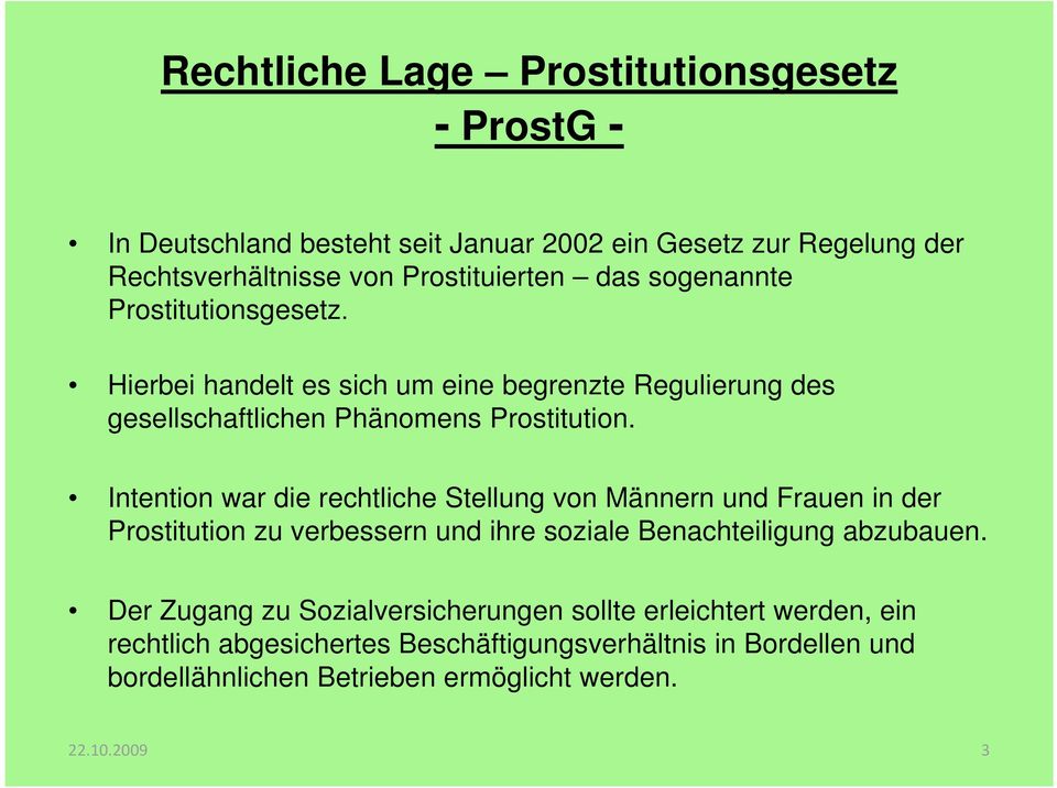 Intention war die rechtliche Stellung von Männern und Frauen in der Prostitution zu verbessern und ihre soziale Benachteiligung abzubauen.