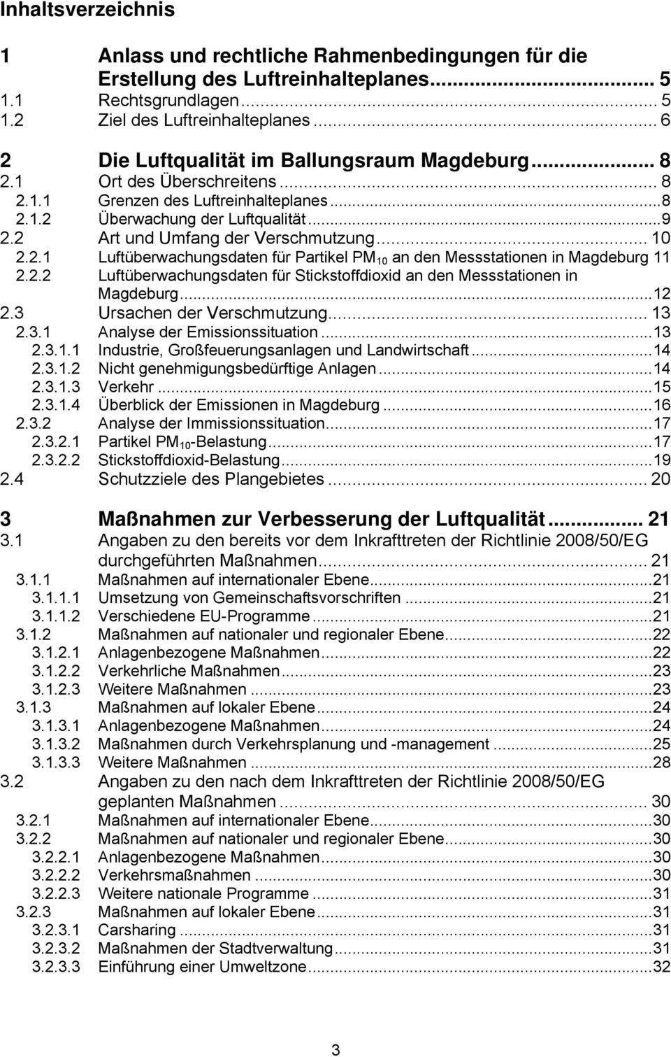 2 Art und Umfang der Verschmutzung... 10 2.2.1 Luftüberwachungsdaten für Partikel PM 10 an den Messstationen in Magdeburg 11 2.2.2 Luftüberwachungsdaten für Stickstoffdioxid an den Messstationen in Magdeburg.