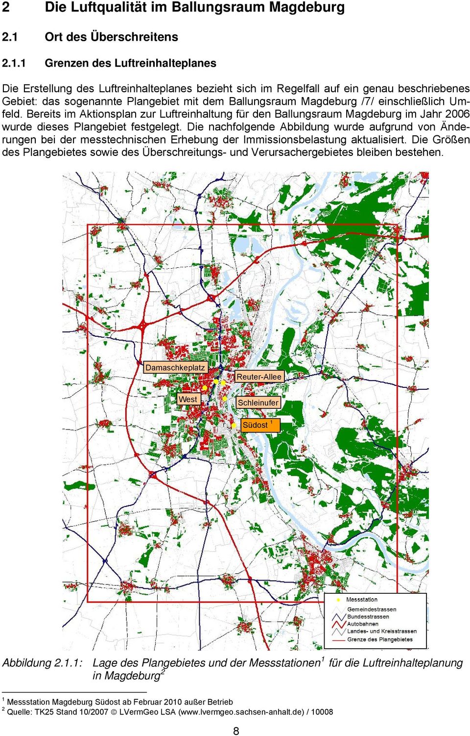 1 Grenzen des Luftreinhalteplanes Die Erstellung des Luftreinhalteplanes bezieht sich im Regelfall auf ein genau beschriebenes Gebiet: das sogenannte Plangebiet mit dem Ballungsraum Magdeburg /7/