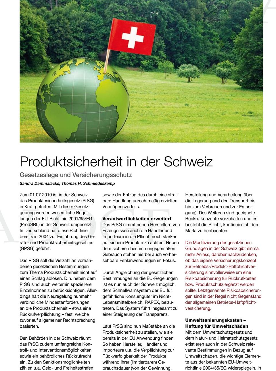 In Deutschland hat diese Richtlinie bereits in 2004 zur Einführung des Geräte- und Produkt sicherheitsgesetzes (GPSG) geführt.