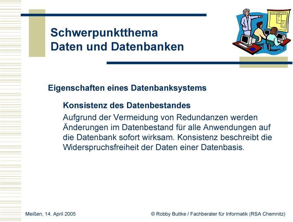 Datenbestand für alle Anwendungen auf die Datenbank sofort wirksam.