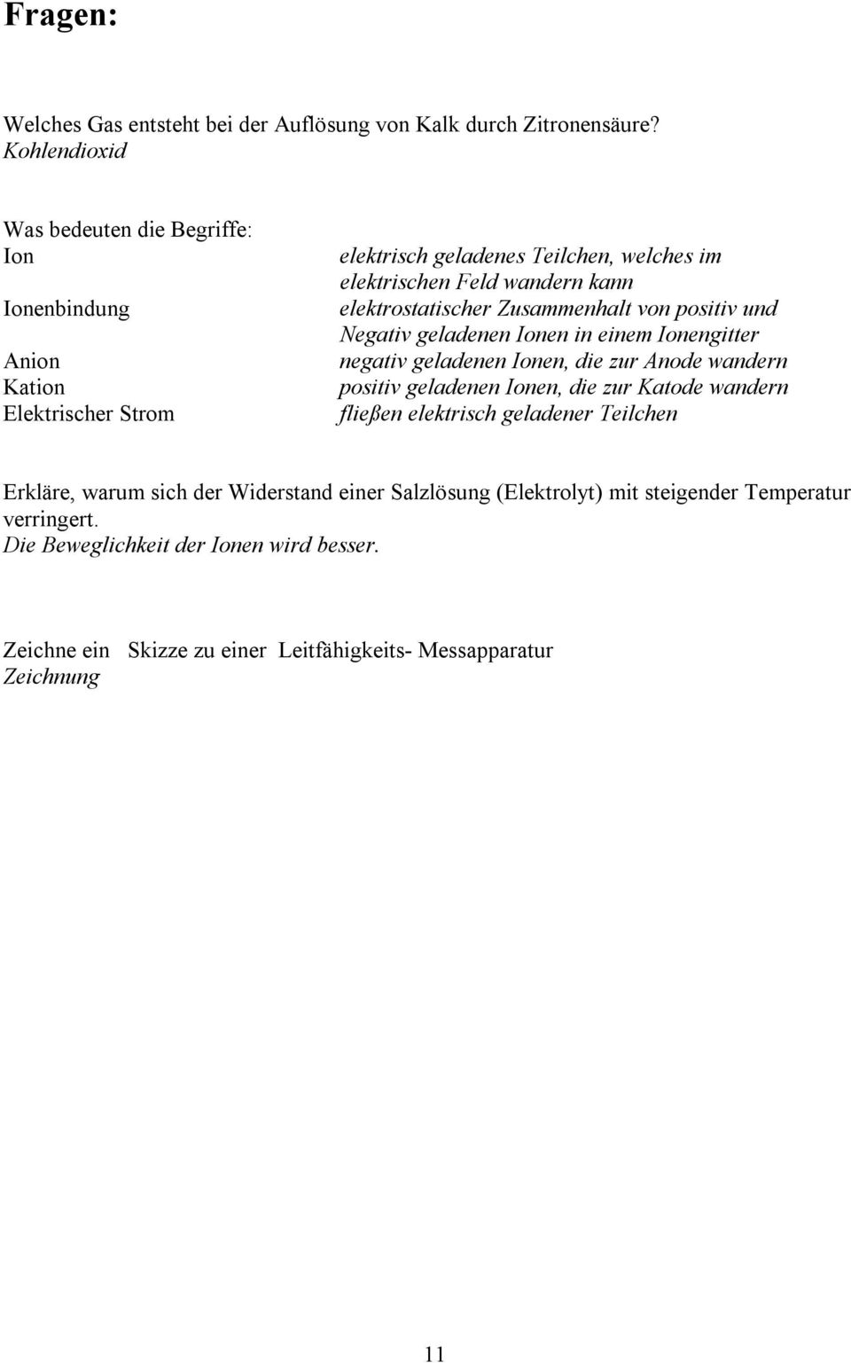 elektrostatischer Zusammenhalt von positiv und Negativ geladenen Ionen in einem Ionengitter negativ geladenen Ionen, die zur Anode wandern positiv geladenen Ionen, die