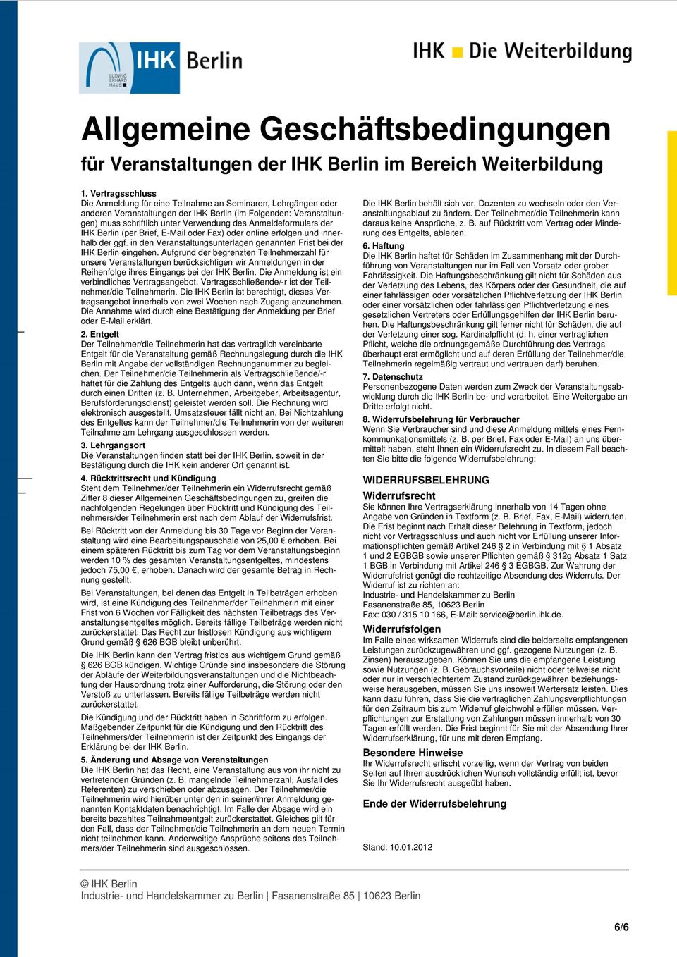 Anmeldeformulars der IHK Berlin (per Brief, E-Mail oder Fax) oder online erfolgen und innerhalb der ggf. in den Veranstaltungsunterlagen genannten Frist bei der IHK Berlin eingehen.