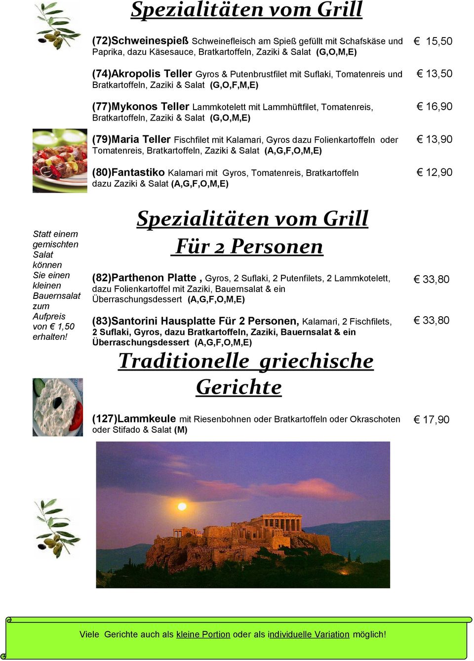 und Bratkartoffeln, Zaziki & (G,O,F,M,E) (77)Mykonos Teller Lammkotelett mit Lammhüftfilet, Tomatenreis, Bratkartoffeln, Zaziki & (G,O,M,E) (79)Maria Teller Fischfilet mit Kalamari, Gyros dazu