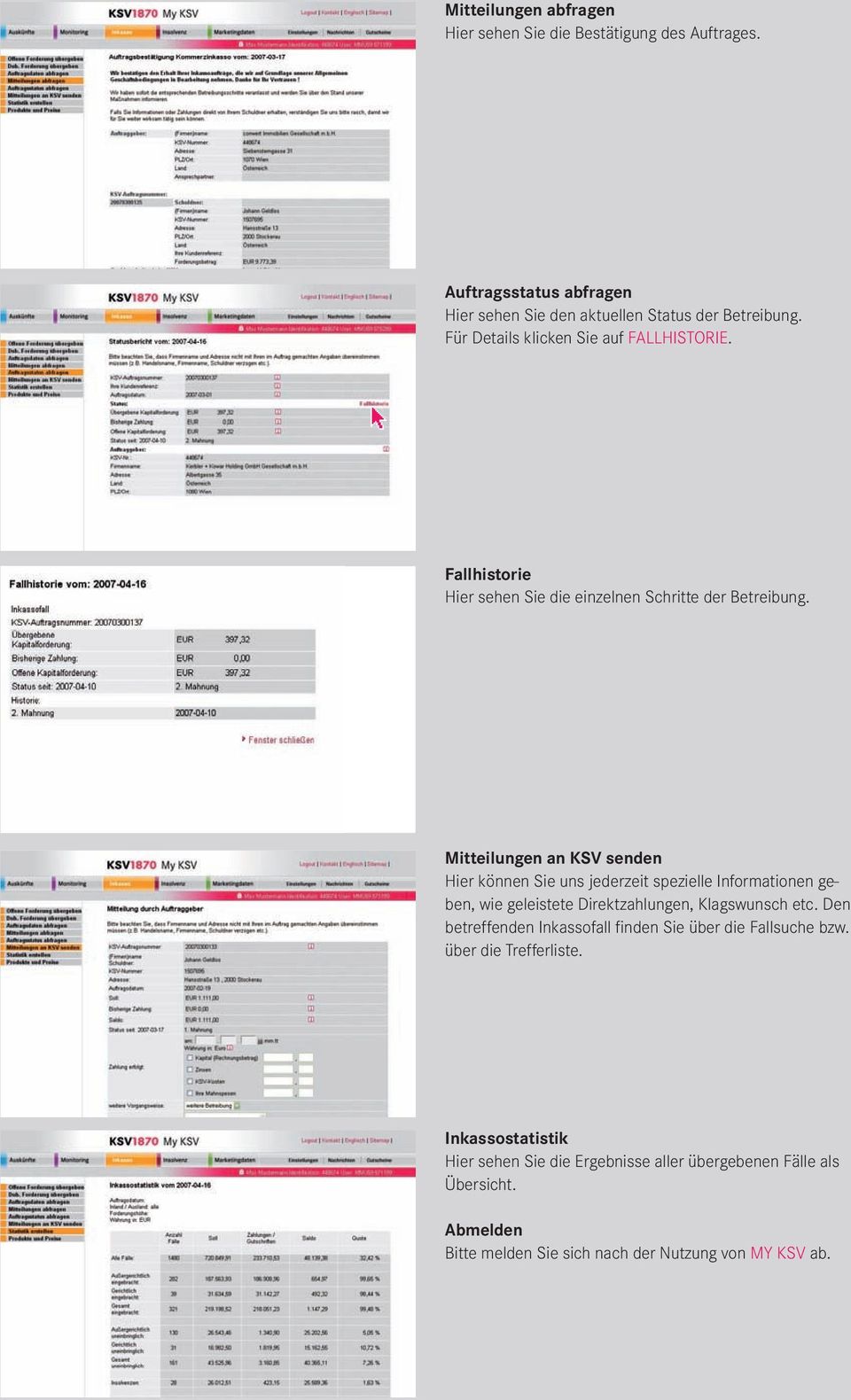 Mitteilungen an KSV senden Hier können Sie uns jederzeit spezielle Informationen geben, wie geleistete Direktzahlungen, Klagswunsch etc.