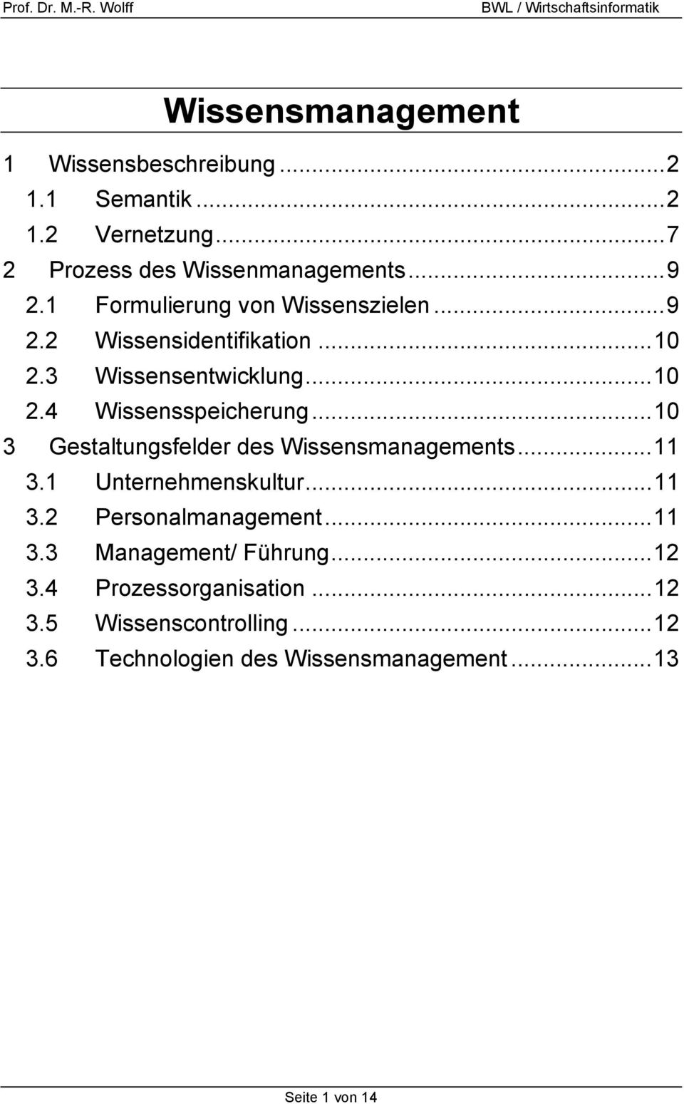 ..10 3 Gestaltungsfelder des Wissensmanagements...11 3.1 Unternehmenskultur...11 3.2 Personalmanagement...11 3.3 Management/ Führung.