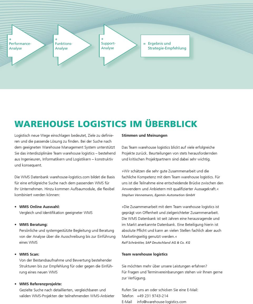 Bei der Suche nach dem geeigneten Warehouse Management System unterstützt Sie das interdisziplinäre Team warehouse logistics bestehend aus Ingenieuren, Informatikern und Logistikern konstruktiv und