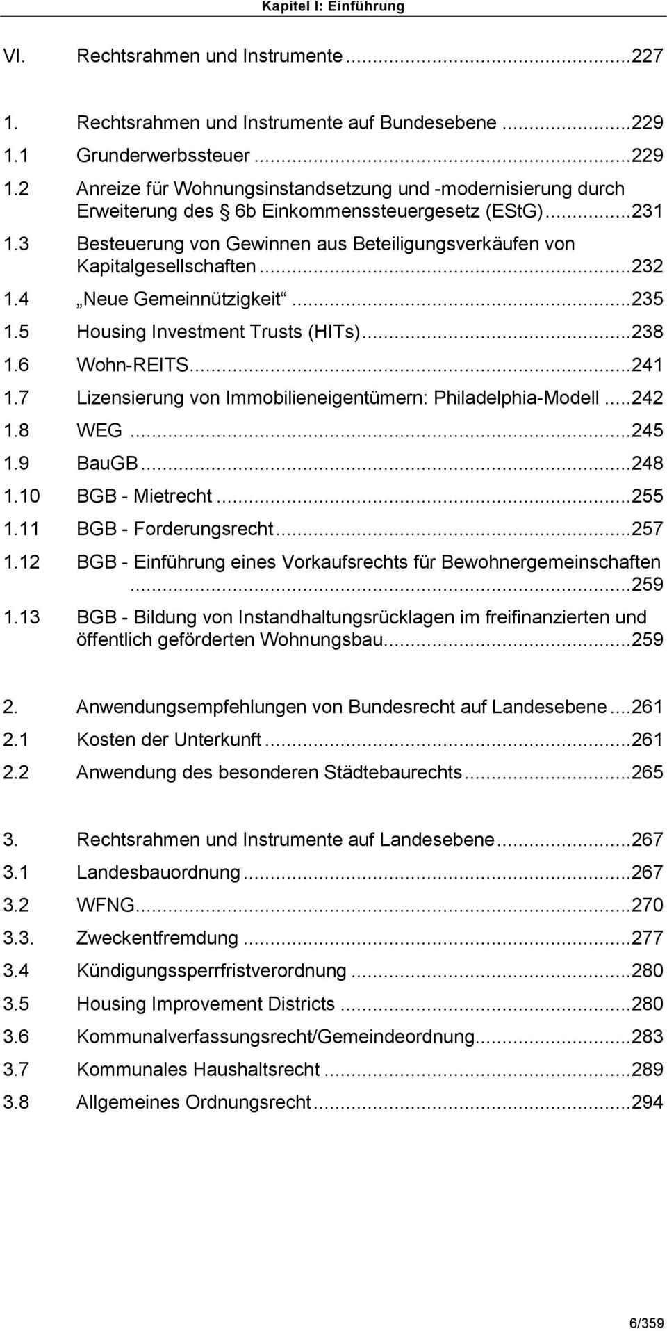 3 Besteuerung von Gewinnen aus Beteiligungsverkäufen von Kapitalgesellschaften... 232 1.4 Neue Gemeinnützigkeit... 235 1.5 Housing Investment Trusts (HITs)... 238 1.6 Wohn-REITS... 241 1.