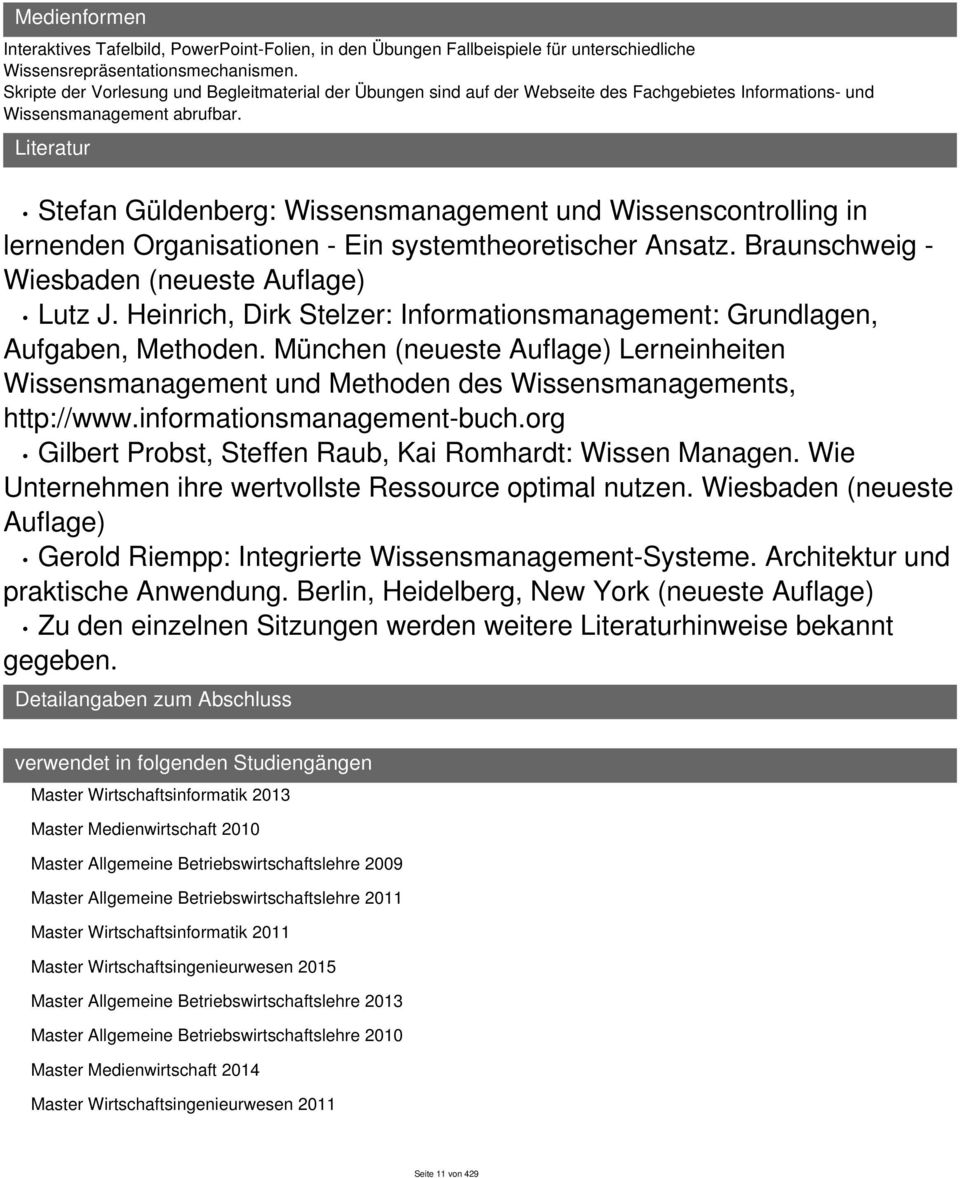 Literatur tefan Güldenberg: Wissensmanagement und Wissenscontrolling in lernenden Organisationen - Ein systemtheoretischer Ansatz. Braunschweig - Wiesbaden (neueste Auflage) Lutz J.